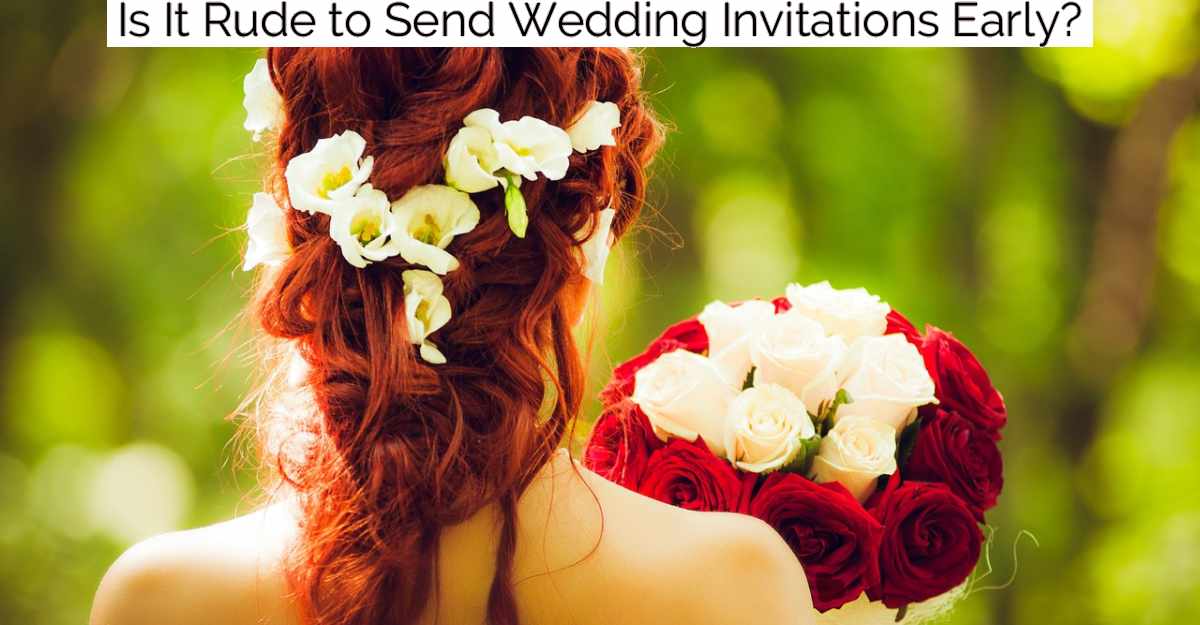 Is It Rude to Send Wedding Invitations Early?