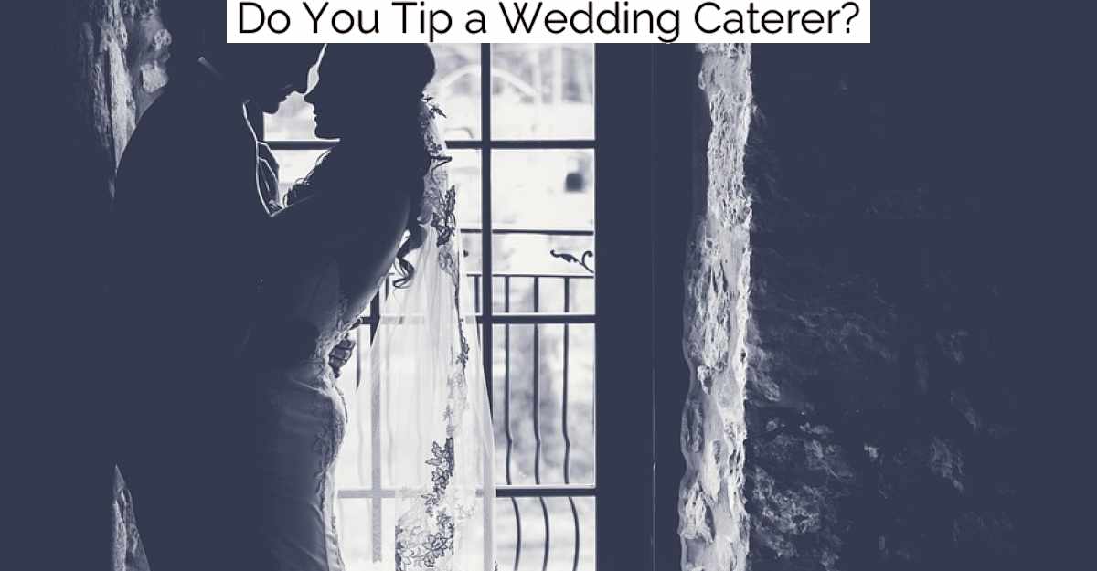 Do You Tip a Wedding Caterer?