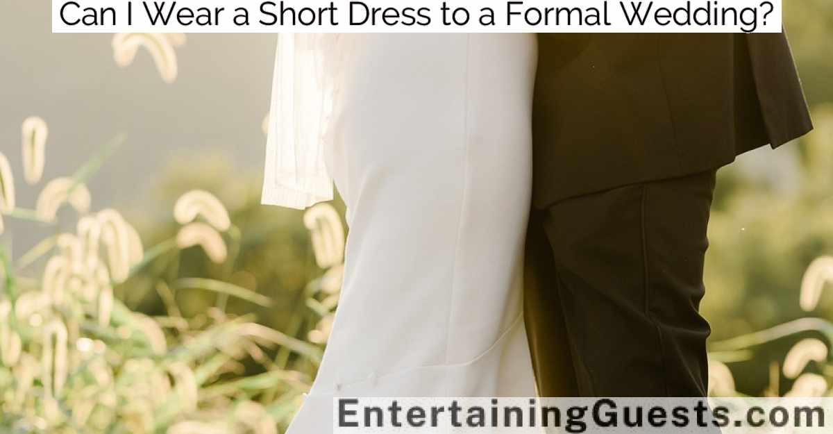 Can I Wear a Short Dress to a Formal Wedding?