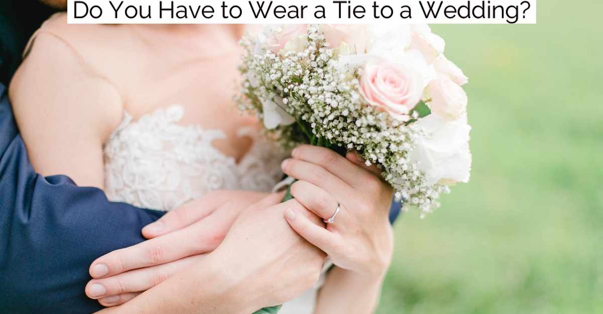 Do You Have to Wear a Tie to a Wedding?