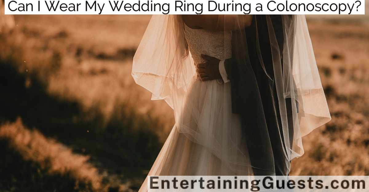 Can I Wear My Wedding Ring During a Colonoscopy?