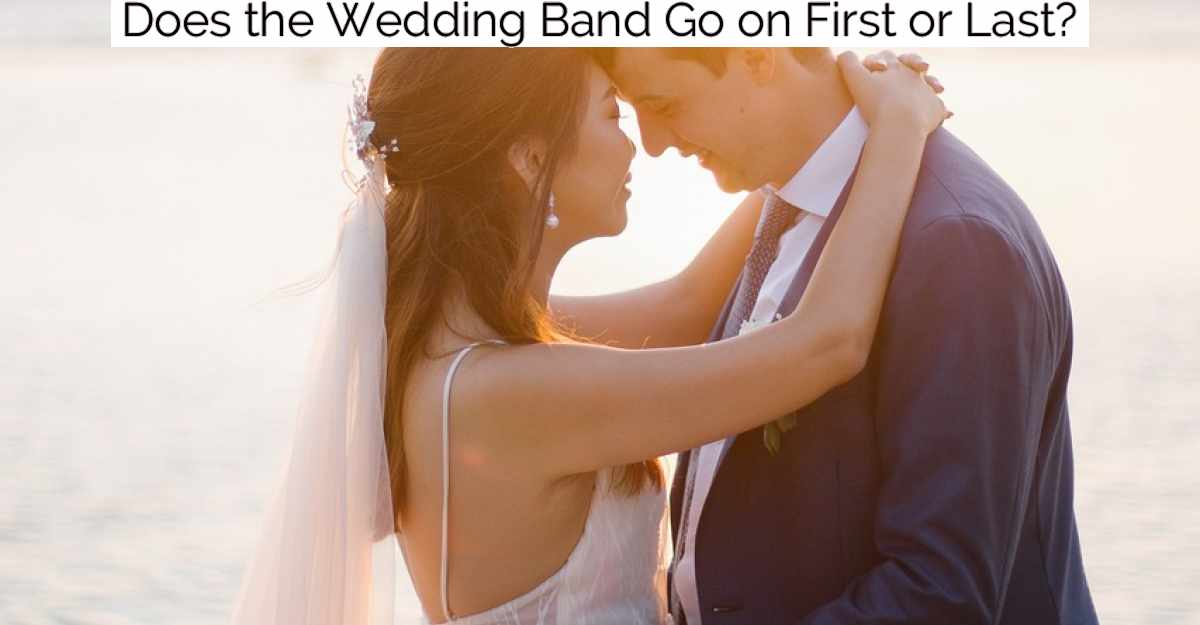 Does the Wedding Band Go on First or Last?