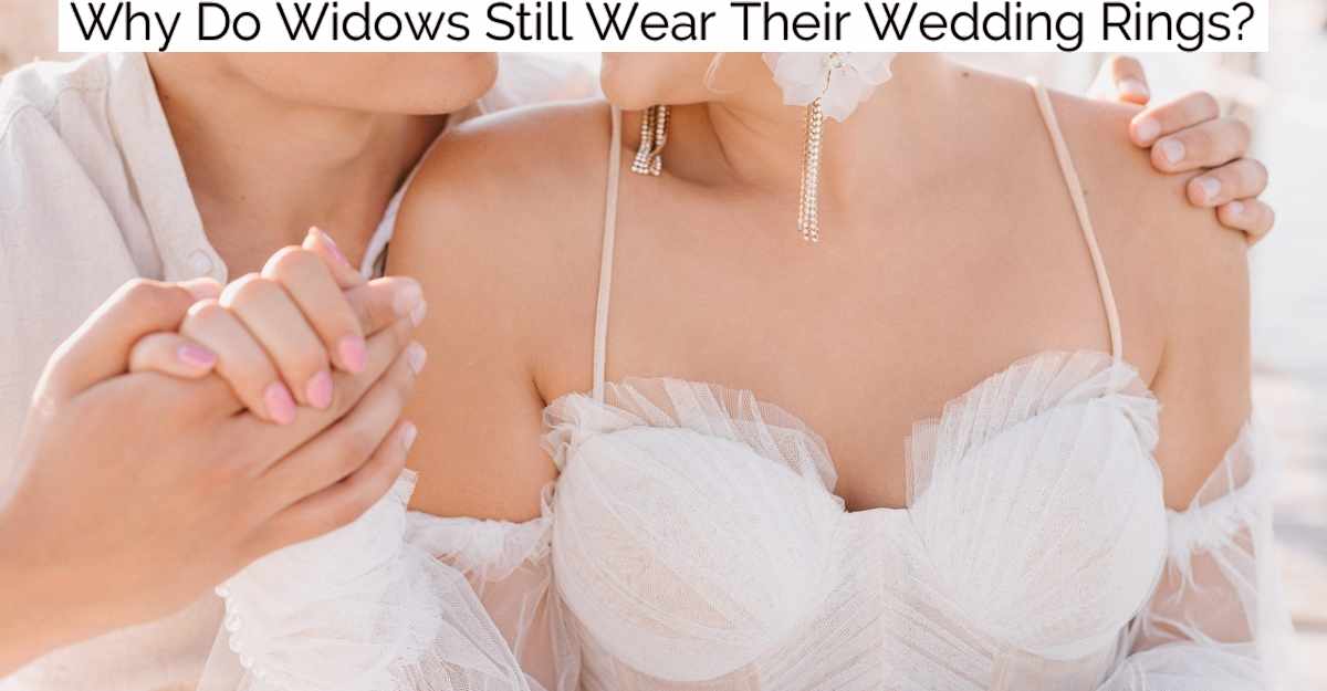 Why Do Widows Still Wear Their Wedding Rings?