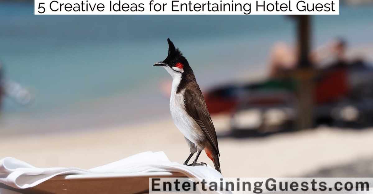 5 Creative Ideas for Entertaining Hotel Guest