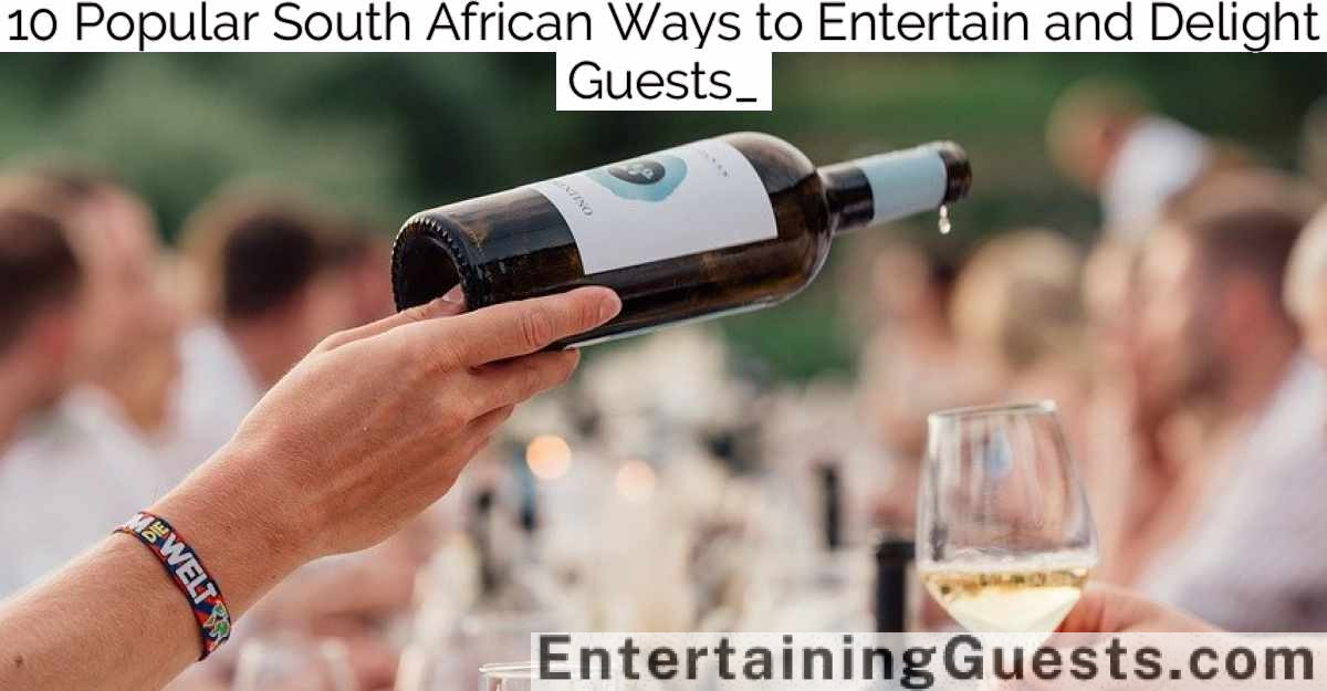 10 Popular South African Ways to Entertain and Delight Guests_