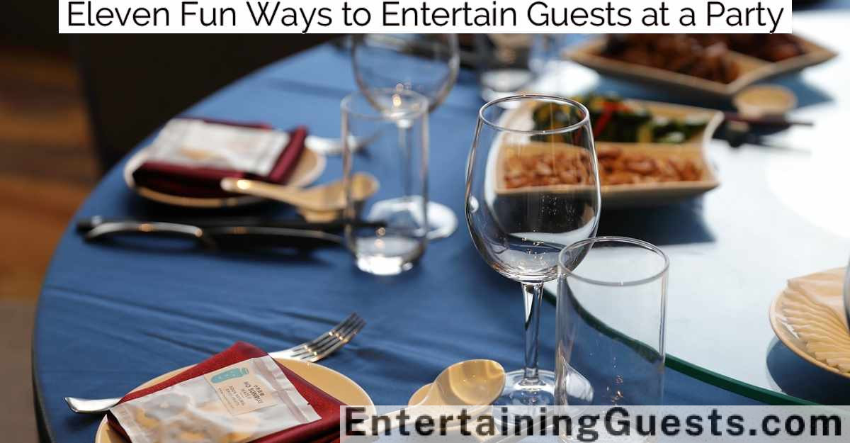 Eleven Fun Ways to Entertain Guests at a Party