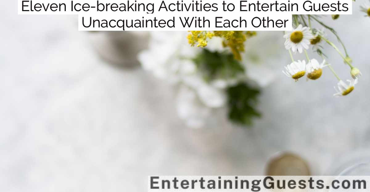 Eleven Ice-breaking Activities to Entertain Guests Unacquainted With Each Other